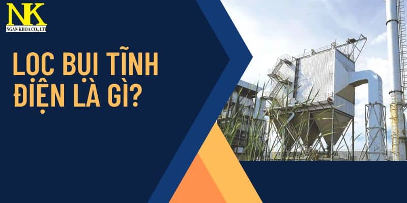 Lọc Bụi Tĩnh Điện Là Gì?