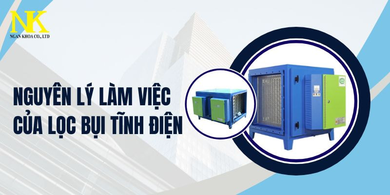 Nguyên Lý Làm Việc Của Lọc Bụi Tĩnh Điện